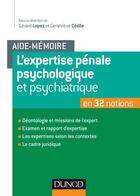Couverture du livre « Aide-mémoire : l'expertise pénale psychologique et psychiatrique en 32 notions » de Gerard Lopez et Genevieve Cedile aux éditions Dunod