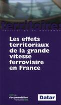 Couverture du livre « Effets territoriaux de la grande vitesse ferroviaire en france (les) » de Delegation A L'Amena aux éditions Documentation Francaise