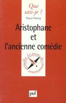 Couverture du livre « Aristophane et l'ancienne comedie qsj 3438 » de Pascal Thiercy aux éditions Que Sais-je ?