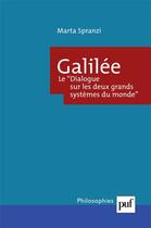 Couverture du livre « Galilée ; le dialogue sur les deux grands systemes du monde » de Marta Spranzi aux éditions Puf