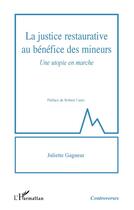 Couverture du livre « La justice restaurative au bénéfice des mineurs : une utopie en marche » de Juliette Gagneur aux éditions L'harmattan