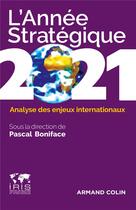 Couverture du livre « L'année stratégique ; analyse des enjeux internationaux (édition 2021) » de Pascal Boniface aux éditions Armand Colin