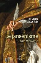 Couverture du livre « Le jansénisme : Une théologie » de Simon Icard aux éditions Cerf