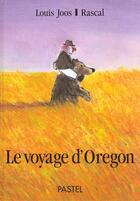 Couverture du livre « Le voyage d'oregon » de Rascal et Louis Joos aux éditions Ecole Des Loisirs