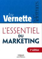 Couverture du livre « L'essentiel du marketing (3e édition) » de Eric Vernette aux éditions Organisation