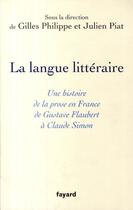 Couverture du livre « La langue littéraire ; une histoire de la prose en France de Gustave Flaubert à Claude Simon » de Gilles Philippe aux éditions Fayard