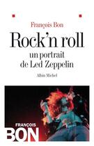 Couverture du livre « Rock'n roll ; un portrait de Led Zeppelin » de Francois Bon aux éditions Albin Michel