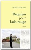 Couverture du livre « Requiem pour Lola rouge » de Pierre Ducrozet aux éditions Grasset