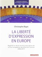 Couverture du livre « La liberte d'expression en Europe ; regards sur 12 ans de jurisprudence de la Cour européenne des droit de l'homme (2006-2017) » de Christophe Bigot aux éditions Dalloz