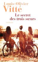 Couverture du livre « Le secret des trois soeurs » de Louis-Olivier Vitte aux éditions Presses De La Cite