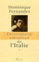 Couverture du livre « Dictionnaire amoureux : de l'Italie t.1 et t.2 » de Dominique Fernandez aux éditions Plon