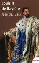 Couverture du livre « Louis II de Bavière » de Jean Des Cars aux éditions Perrin