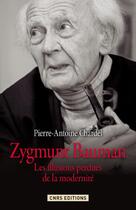 Couverture du livre « Zygmunt Bauman ; les illusions perdues de la modernité » de Pierre-Antoine Chardel aux éditions Cnrs Editions