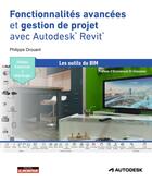 Couverture du livre « Fonctionnalités avancées et gestion de projet avec Autodesk Revit » de Philippe Drouant aux éditions Le Moniteur