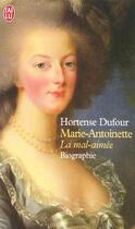 Couverture du livre « Marie-antoinette - la mal-aimee » de Hortense Dufour aux éditions J'ai Lu