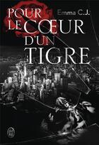 Couverture du livre « Pour le coeur d'un tigre » de Emma C.J. aux éditions J'ai Lu