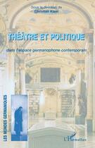 Couverture du livre « Théâtre et politique dans l'espace germanophone contemporain » de Christian Klein aux éditions L'harmattan