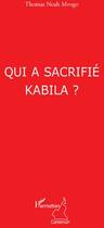 Couverture du livre « Qui a sacrifié Kabila » de Thomas Noah Mvogo aux éditions L'harmattan