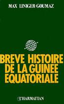 Couverture du livre « Brève histoire de la Guinée équatoriale » de Max Liniger-Goumaz aux éditions Editions L'harmattan