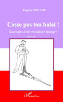 Couverture du livre « Casse pas ton balai ; souvenirs d'un travailleur immigré » de Eugene Mpundu aux éditions Editions L'harmattan