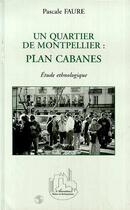 Couverture du livre « Un Quartier de Montpellier: Plan Cabanes » de Pascale Faure aux éditions Editions L'harmattan