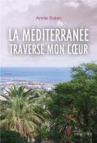 Couverture du livre « La Méditerranée traverse mon coeur » de Annie Robin aux éditions Amalthee