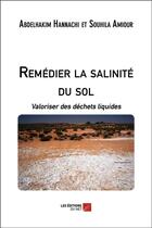 Couverture du livre « Remédier la salinite du sol ; valoriser des déchets liquides » de Abdelhakim Hannachi et Souhila Amiour aux éditions Editions Du Net