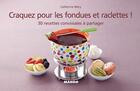 Couverture du livre « CRAQUEZ POUR : les fondues et les raclettes ! 30 recettes conviviales à partager » de Catherine Mery aux éditions Mango