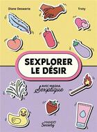 Couverture du livre « Sexplorer le désir » de Masha Sexplique et Diane Deswarte et Troty aux éditions Mango