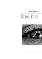 Couverture du livre « Bipolivre » de Emma Lucce aux éditions Books On Demand