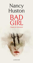 Couverture du livre « Bad girl ; classes de littérature » de Nancy Huston aux éditions Editions Actes Sud