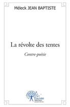 Couverture du livre « La révolte des tentes ; contre-poésie » de Jean-Baptiste Meleck aux éditions Edilivre