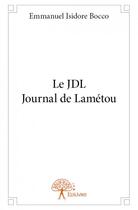 Couverture du livre « Le JDL Journal de Lamétou » de Emmanuel Isidore Bocco aux éditions Edilivre