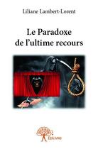 Couverture du livre « Le paradoxe de l'ultime recours » de Liliane Lambert Lorent aux éditions Edilivre