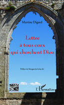 Couverture du livre « Lettre à tous ceux qui cherchent dieu » de Martine Digard aux éditions Editions L'harmattan