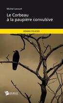 Couverture du livre « Le corbeau à la paupière convulsive » de Michel Lecourt aux éditions Publibook