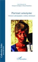 Couverture du livre « Portrait anonyme ; peinture, photographie, cinéma, littérature » de Francois Soulages et Pascal Bonafoux aux éditions L'harmattan