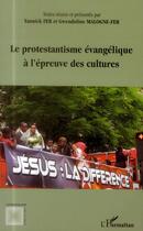 Couverture du livre « Le protestantisme évangélique à l'épreuve des cultures » de Yannick Fer et Gwendoline Malogne- Fer aux éditions L'harmattan