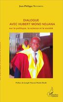 Couverture du livre « Dialogue avec Hubert Mono Ndjana sur la politique la science et la société » de Jean-Philippe Nguemeta aux éditions L'harmattan