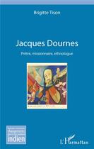 Couverture du livre « Jacques Dournes ; prêtre, missionnaire, ethnologue » de Brigitte Tison aux éditions L'harmattan
