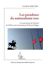 Couverture du livre « Les paradoxes du nationalisme turc : la construction de l'identité de 1869 au néo-ottomanisme de Recep Erdogan » de Lea Raso Della Volta aux éditions L'harmattan