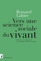 Couverture du livre « Vers une science sociale du vivant - Questions et avant-propos de Laure Flandrin et Francis Sanseigne » de Bernard Lahire aux éditions La Decouverte