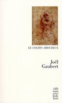 Couverture du livre « Le cogito amoureux » de Joel Gaubert aux éditions Cecile Defaut