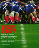 Couverture du livre « Rugby 2007 ; le guide pour les jeunes passionnés de rugby » de Florian Sanchez et Guillaume Gouze aux éditions Le Baron Perche