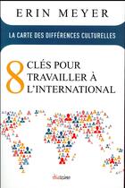 Couverture du livre « La carte des différences culturelles ; 8 clés pour travailler à l'international » de Erin Meyer aux éditions Diateino