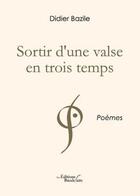 Couverture du livre « Sortir d'une valse en trois temps » de Didier Bazile aux éditions Baudelaire