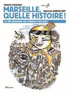 Couverture du livre « Marseille quelle histoire ! la cité phocéenne des origines à nos jours » de Francois Thomazeau et Caroline Sury aux éditions Gaussen