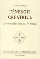 Couverture du livre « L'énergie créatrice ; devenez riches de tous les mondes » de Olivier Manitara aux éditions Essenia