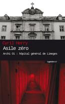 Couverture du livre « Asile zéro ; archi 01 : hôpital général de Limoges » de Herry Cyril aux éditions Geste
