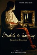 Couverture du livre « Élisabeth de Ranfaing : Passions et Possession » de Catherine Rouyer-Durand aux éditions Le Pythagore